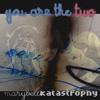 Marybell Katastrophy - You are the two