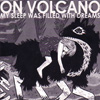 On Volcano - My sleep was filled with dreams