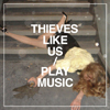 Thieves Like Us - Play music