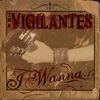 The Vigilantes - I wanna